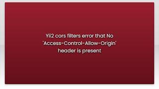 Yii2 cors filters error that No 'Access-Control-Allow-Origin' header is present