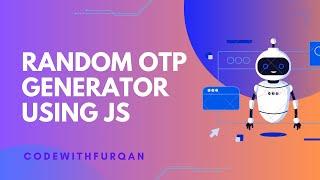 Build Your Own OTP Generator Using JavaScript || CodeWithFurqan