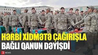 Hərbi xidmətə çağırışla bağlı qanun dəyişdi: YENİ QAYDA - RTV