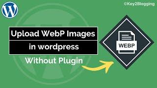 How to Upload WebP images in WordPress? (Without Plugins) | Support next-gen format in Wordpress.