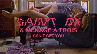 Saint DX & Ménage à Trois  - Can't Get You (Official Video)