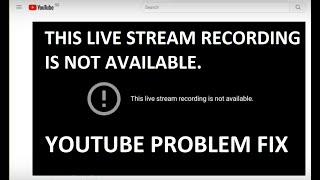 Youtube This Live Stream Recording Is Not Available Problem The Cause Reason | The Fix Solution Tip!