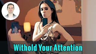 Withhold Your Attention from Women | Become More Desirable and Respected