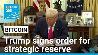 Trump signs order to establish strategic bitcoin reserve • FRANCE 24 English