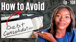 Avoid Consolidation Loans When Paying Off Debt | Credit 101 Ep. 108