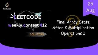 Final Array State After K Multiplication Operations I || LeetCode Weekly Contest 412 || Leetcode Sol