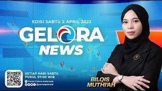 GELORA NEWS: Edisi 27~ Sabtu, 2 April 2022 ~ Berita Gelora Selama Sepekan  | geloraTV