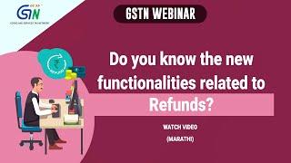 Know all about the new functionalities related to Refunds released on GST Portal. Marathi Webinar