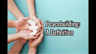 Peacebuilding: A Definition