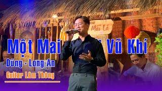 Một Mai Giã Từ Vũ Khí - Em Dũng ( Long An ) Xuất sắc Tối Thứ 7 | Guitar Lâm Thông - Bolero Mái Lá