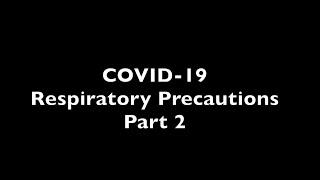 COVID-19: Respiratory Precautions Part 2