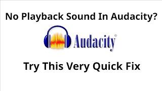 No Playback sound  In Audacity And You Tried Everything?