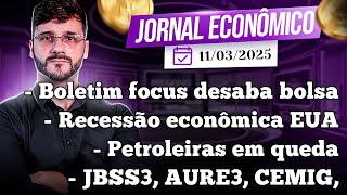 JORNAL ECONOMICO - Boletim Focus arregaça a bolsa. Recessão no EUA? Petrobrás sobe ou desce? AURE3