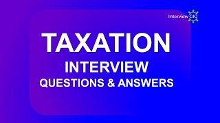 Taxation Interview Questions and Answers | Most Asked Tax GST Interview Questions
