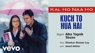 Kuch To Hua Hai Best Audio - Kal Ho Naa Ho|Shah Rukh Khan|Saif Ali|Preity|Alka Yagnik