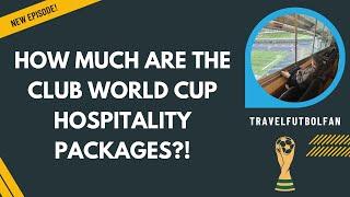 Reviewing the 2025 FIFA Club World Cup Hospitality Packages