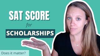 SAT Score for Scholarships: Does It Matter?