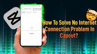 How To Solve No Internet Connection Problem In Capcut?