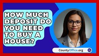 How Much Deposit Do You Need To Buy A House? - CountyOffice.org