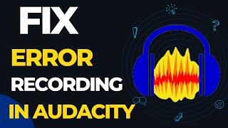 How to fix error recording device in Audacity | Fix error opening recording device in audacity