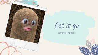 Let it go - potato edition