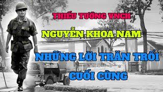 Thiếu tướng VNCH Nguyễn Khoa Nam và những lời trăn trối cuối cùng ngày 30-4-1975