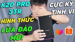 CẨN THẬN HÌNH THỨC LỪA ĐẢO MỚI CỰC KỲ TINH VI TRÊN SHOPEE: K20 PRO, K30 Pro SIÊU RẺ 3TR!!!