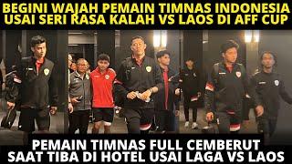 BEGINI WAJAH PEMAIN TIMNAS USAI SERI RASA KALAH VS LAOS. PEMAIN FULL CEMBERUT DAN KELELAHAN DI AFF