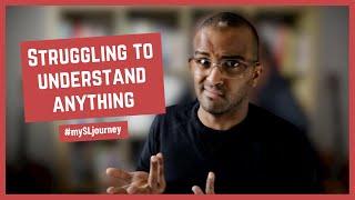 #mySLjourney: Episode #11 - When struggling to understand anything [CC]