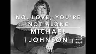 Michael Johnson - No, Love, You’re Not Alone