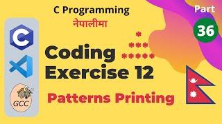 Coding Exercise 12 (Patterns Printing) | C Programming Tutorials in Nepali #36