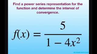 Find a power series representation for f(x) = 5/(1-4x^2). Find interval of convergence