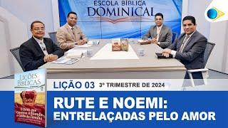 EBD | 3ª LIÇÃO: “RUTE E NOEMI: ENTRELAÇADAS PELO AMOR”