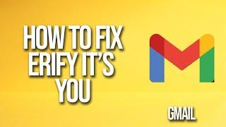 How To Fix Gmail Verify It's You