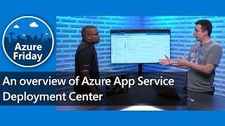 An overview of Azure App Service Deployment Center | Azure Friday