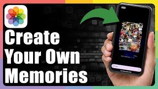 How To Create Your Own Memories On iPhone