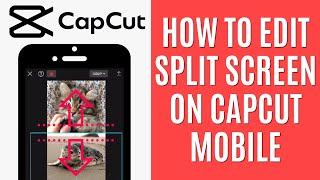 How to Edit Split Screen on CapCut Mobile [Quick Guide]