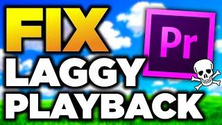 How To FIX Premiere Pro Playback LAG! - 13 Ways To Make Premiere Pro Run Faster