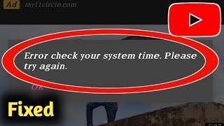 YouTube Error Check Your System Time Problem Solved