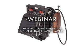 Webinar - An Introduction to the Integration of Hasselblad & Cambo Cameras