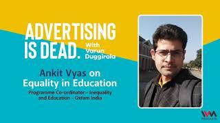 Advertising is Dead with Varun Duggirala 147: Ankit Vyas on Equality in Education