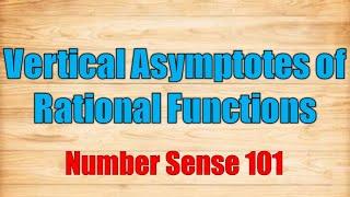 Vertical Asymptotes of Rational Functions - Number Sense 101