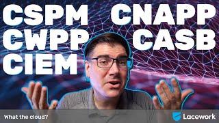 CNAPP, CSPM, CWPP; What’s the Difference and How Can They Improve My Cloud Security?