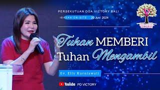 TUHAN MEMBERI TUHAN MENGAMBIL  |  Ev. Elly Kurniawati  | PD Victory Bali  |  20 Jun 2024