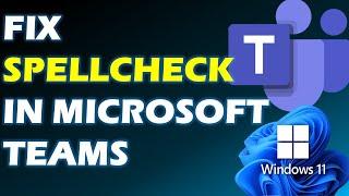 Fix "Spell Check Not Working" In Microsoft Teams Desktop