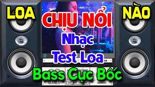 Loa Nào Chịu Nổi, Nhạc Test Loa Bass CỰC MẠNH - Nhạc Disco REMIX Sôi Động - Nhạc Test Loa Chuẩn Nhất
