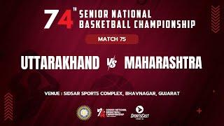 M75 | UTTARAKHAND vs MAHARASHTRA | MEN | 74TH SENIOR NATIONAL BASKETBALL CHAMPIONSHIP