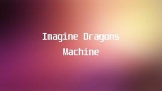 Imagine Dragons - Machine (Lyrics) | Imagine Dragons - Machine (Текст песни)