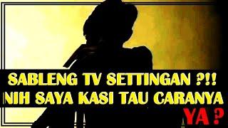 MEMBONGKAR SABLENG TV 3 [BERIKUT SAYA TUNJUKKAN SETTINGANYA !]