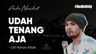 Udah Tenang Ajaust Hanan Attaki (Audio Only)